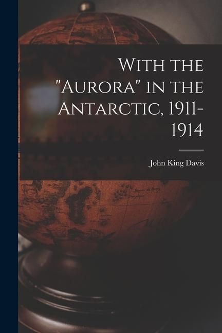 Produktbild: With the "Aurora" in the Antarctic, 1911-1914