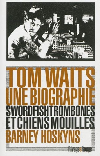 Produktbild: Tom Waits, une biographie : swordfishtrombones et chiens mouill&eacute;s