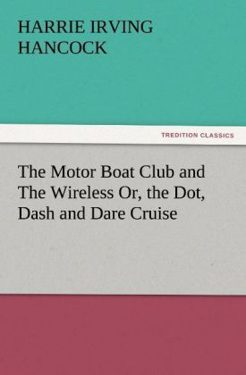 Produktbild: The Motor Boat Club and The Wireless Or, the Dot, Dash and Dare Cruise
