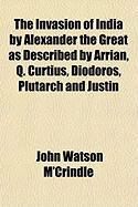 Produktbild: The Invasion of India by Alexander the Great as Described by Arrian, Q. Curtius, Diodoros, Plutarch and Justin