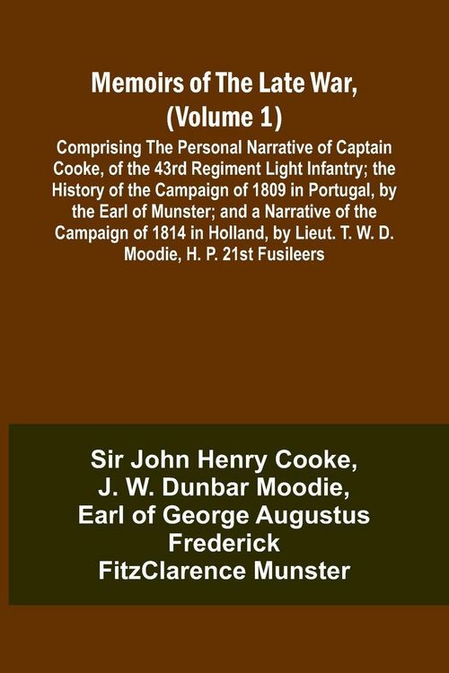 Produktbild: Memoirs of the Late War, (Volume 1); Comprising the Personal Narrative of Captain Cooke, of the 43rd Regiment Light Infantry; the History of the Campa