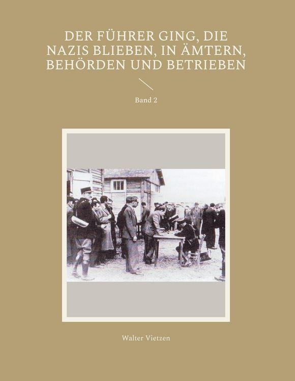 Produktbild: Der F&uuml;hrer ging, die Nazis blieben, in &Auml;mtern, Beh&ouml;rden und Betrieben