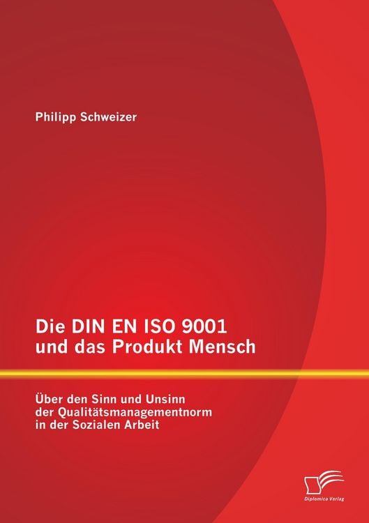 Produktbild: Die DIN EN ISO 9001 und das Produkt Mensch: &Uuml;ber den Sinn und Unsinn der Qualit&auml;tsmanagementnorm in der Sozialen Arbeit