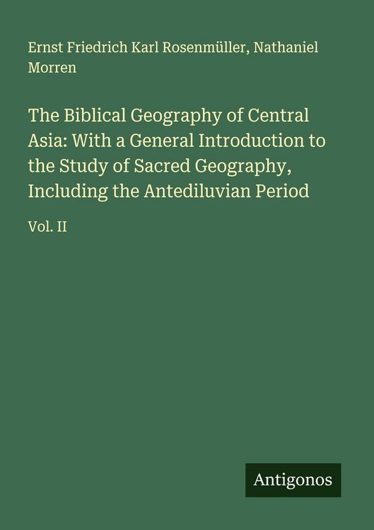 Produktbild: The Biblical Geography of Central Asia: With a General Introduction to the Study of Sacred Geography, Including the Antediluvian Period