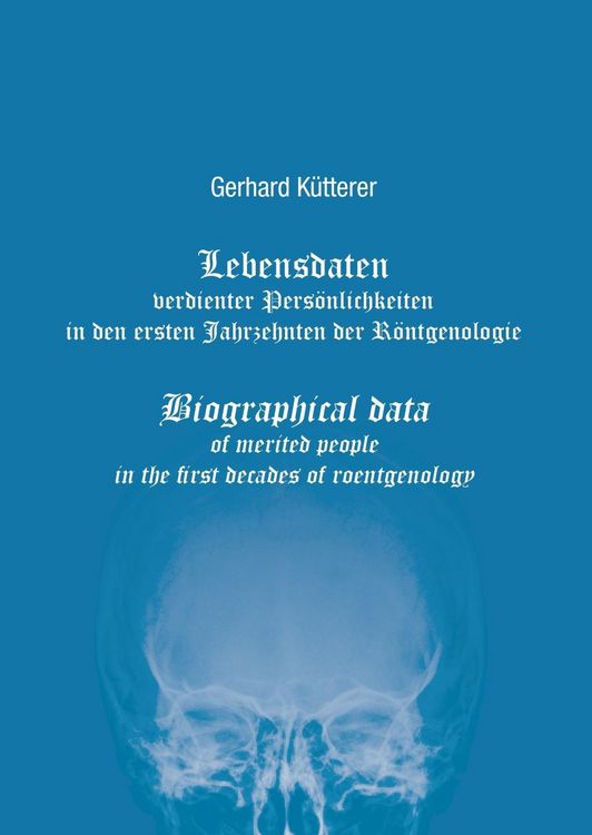 Produktbild: Lebensdaten verdienter Pers&ouml;nlichkeiten in den ersten Jahrzehnten der R&ouml;ntgenologie