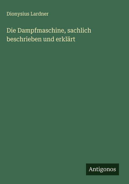Produktbild: Die Dampfmaschine, sachlich beschrieben und erkl&auml;rt