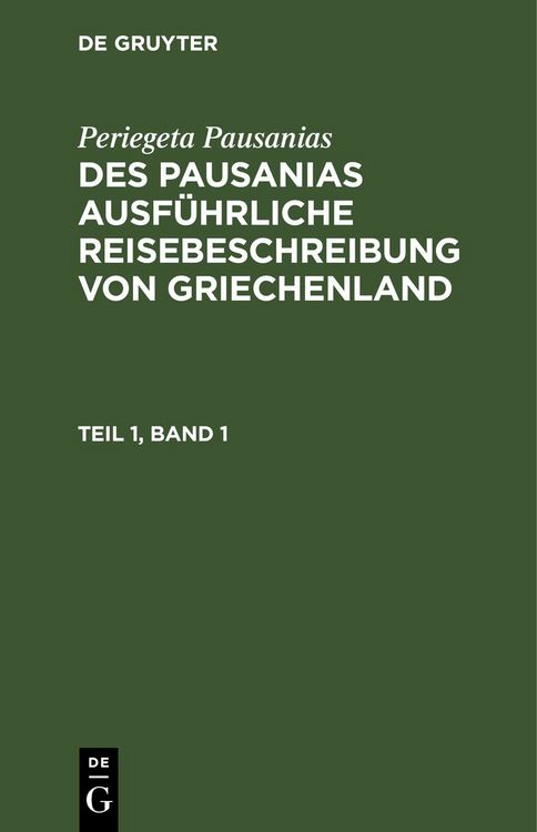 Produktbild: Des Pausanias ausf&uuml;hrliche Reisebeschreibung von Griechenland. Teil 1, Band 1