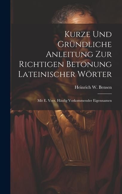 Produktbild: Kurze Und Gr&uuml;ndliche Anleitung Zur Richtigen Betonung Lateinischer W&ouml;rter: Mit E. Verz. H&auml;ufig Vorkommender Eigennamen