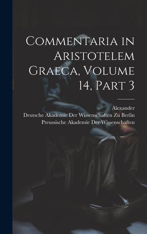 Produktbild: Commentaria in Aristotelem Graeca, Volume 14, part 3
