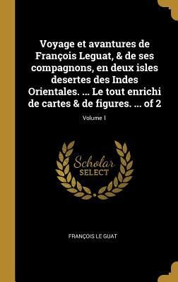 Produktbild: Voyage et avantures de Fran&ccedil;ois Leguat, & de ses compagnons, en deux isles desertes des Indes Orientales. ... Le tout enrichi de cartes & de figures.
