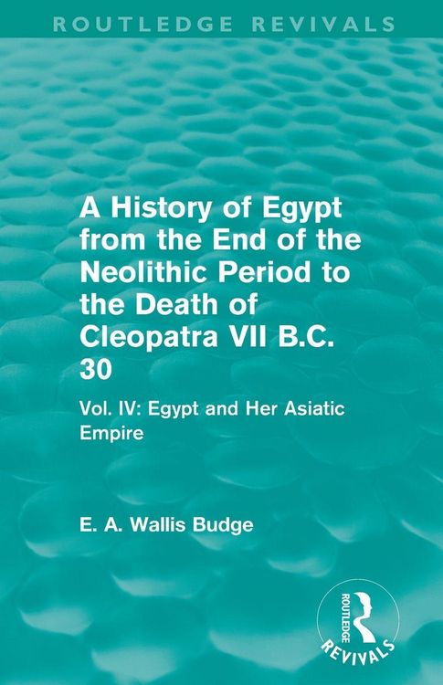 Produktbild: A History of Egypt from the End of the Neolithic Period to the Death of Cleopatra VII B.C. 30 (Routledge Revivals)