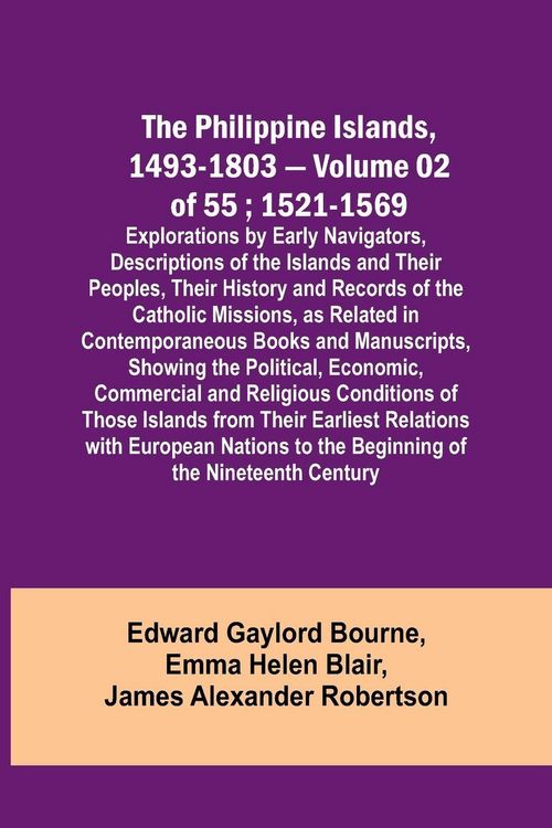 Produktbild: The Philippine Islands, 1493-1803 - Volume 02 of 55 ; 1521-1569 ; Explorations by Early Navigators, Descriptions of the Islands and Their Peoples, The