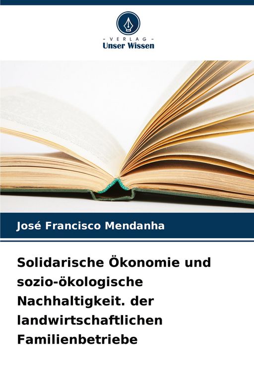 Produktbild: Solidarische &Ouml;konomie und sozio-&ouml;kologische Nachhaltigkeit. der landwirtschaftlichen Familienbetriebe