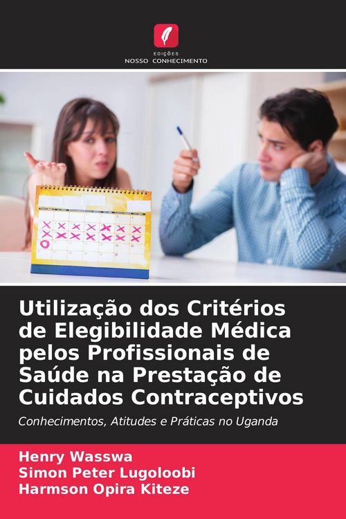 Produktbild: Utiliza&ccedil;&atilde;o dos Crit&eacute;rios de Elegibilidade M&eacute;dica pelos Profissionais de Sa&uacute;de na Presta&ccedil;&atilde;o de Cuidados Contraceptivos