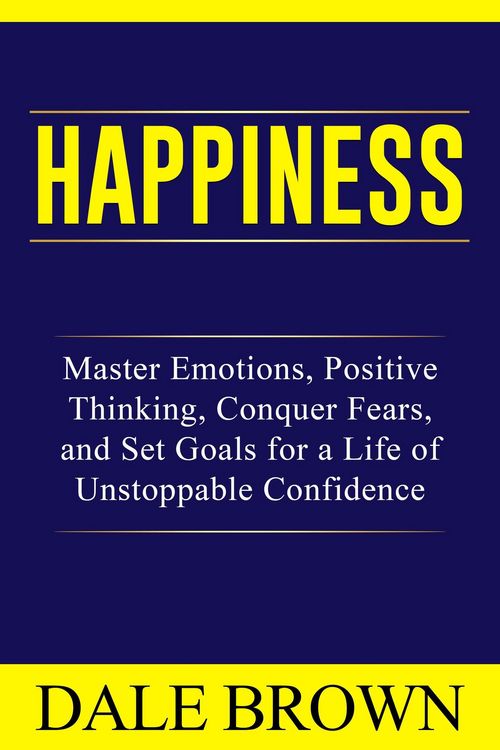 Produktbild: Happiness: Master Emotions, Positive Thinking, Conquer Fears, and Set Goals for a Life of Unstoppable Confidence and Joy