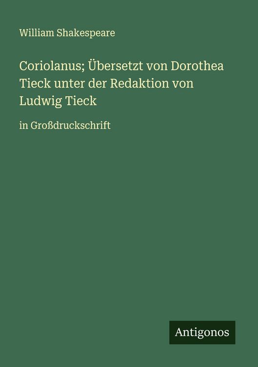 Produktbild: Coriolanus; &Uuml;bersetzt von Dorothea Tieck unter der Redaktion von Ludwig Tieck