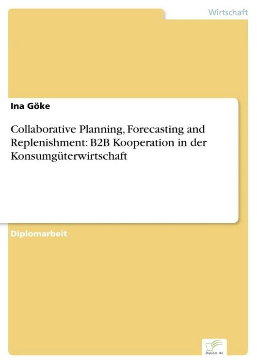Produktbild: Collaborative Planning, Forecasting and Replenishment: B2B Kooperation in der Konsumg&uuml;terwirtschaft