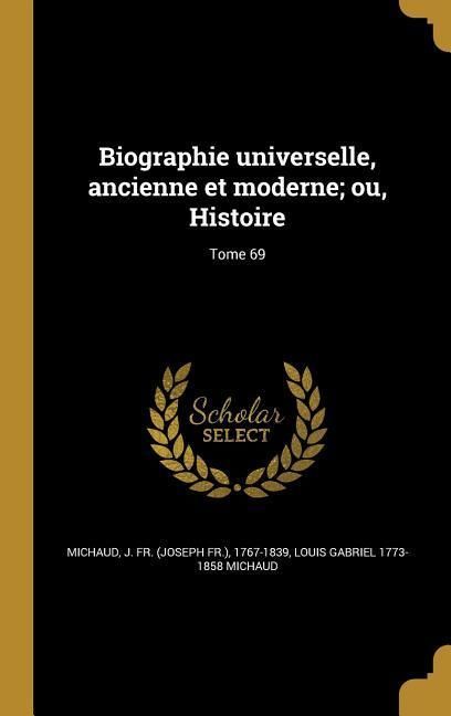 Produktbild: Biographie universelle, ancienne et moderne; ou, Histoire; Tome 69