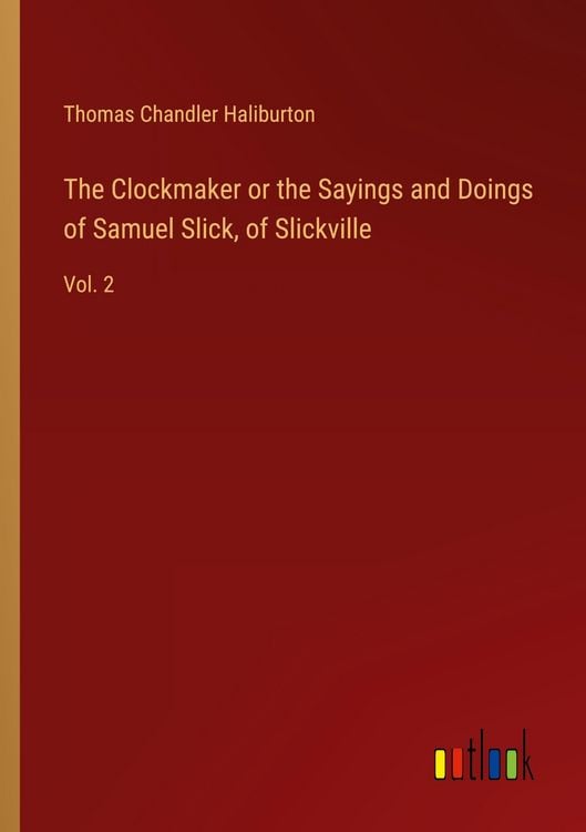 Produktbild: The Clockmaker or the Sayings and Doings of Samuel Slick, of Slickville