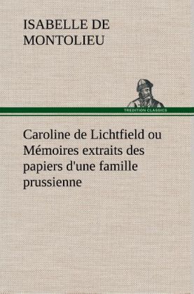 Produktbild: Caroline de Lichtfield ou M&eacute;moires extraits des papiers d'une famille prussienne