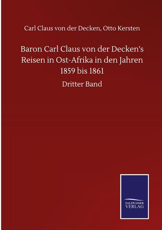 Produktbild: Baron Carl Claus von der Decken's Reisen in Ost-Afrika in den Jahren 1859 bis 1861
