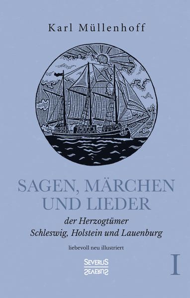 Produktbild: Sagen, M&auml;rchen und Lieder der Herzogt&uuml;mer Schleswig, Holstein und Lauenburg. Band I