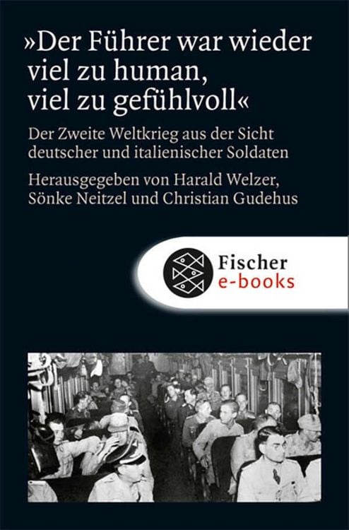 Produktbild: »Der Führer war wieder viel zu human, viel zu gefühlvoll!«