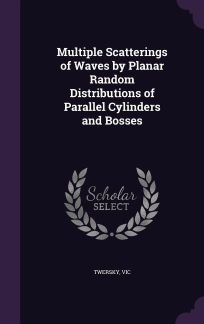Produktbild: Multiple Scatterings of Waves by Planar Random Distributions of Parallel Cylinders and Bosses