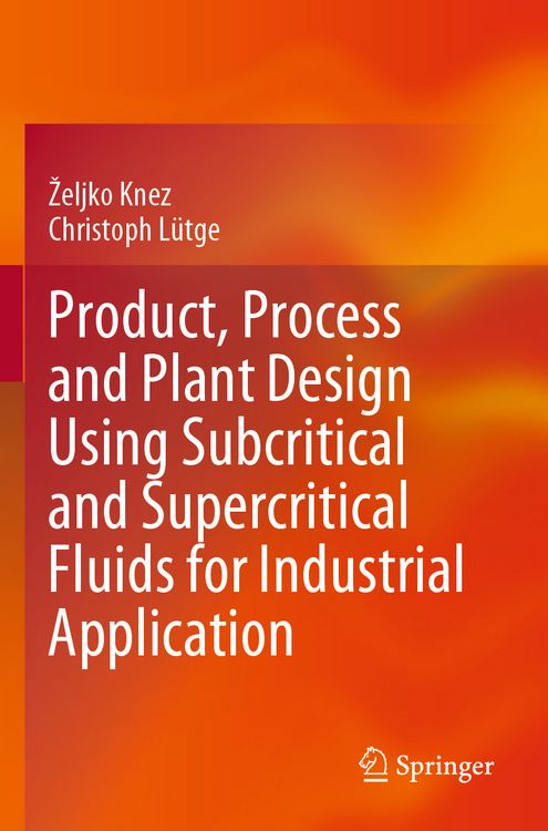 Produktbild: Product, Process and Plant Design Using Subcritical and Supercritical Fluids for Industrial Application