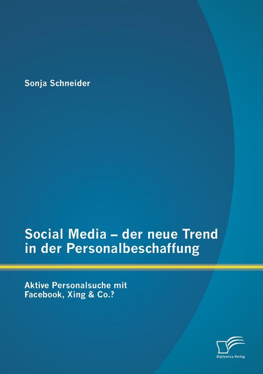 Produktbild: Social Media - der neue Trend in der Personalbeschaffung: Aktive Personalsuche mit Facebook, Xing & Co.?
