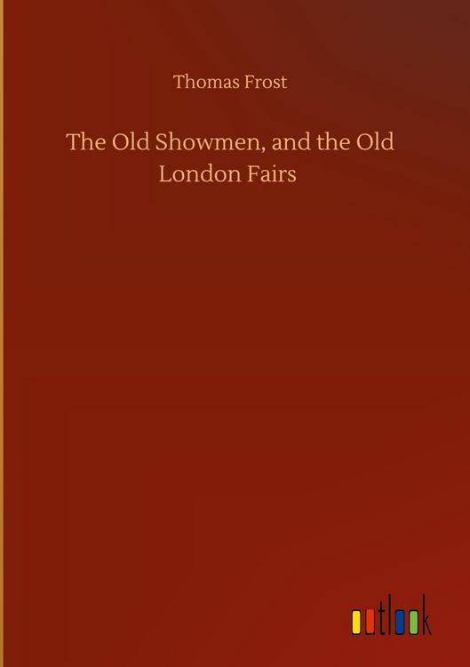 Produktbild: The Old Showmen, and the Old London Fairs