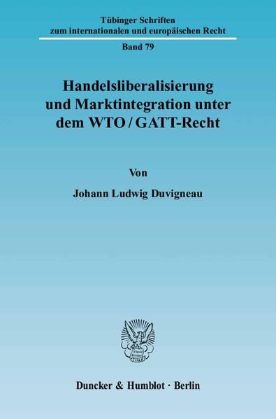 Produktbild: Handelsliberalisierung und Marktintegration unter dem WTO-GATT-Recht.