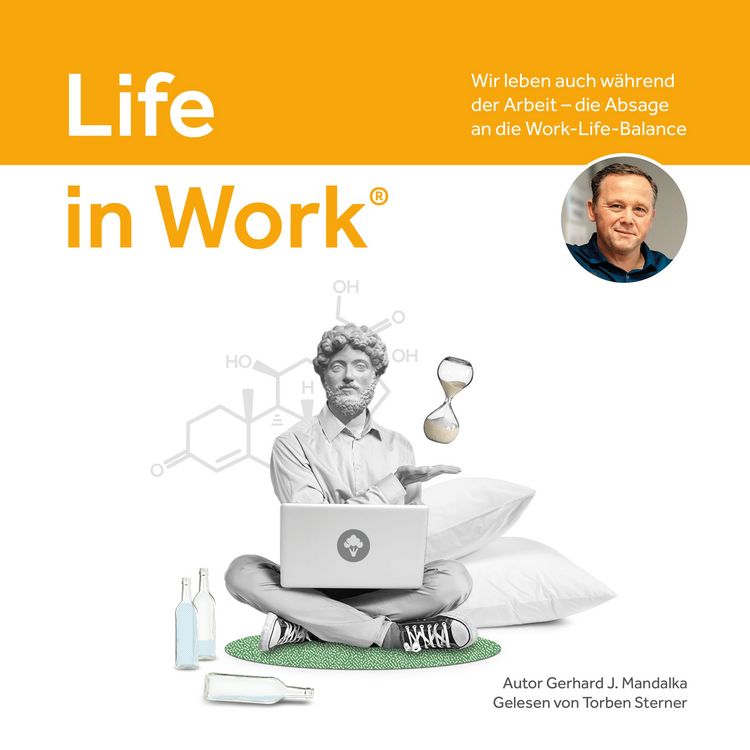 Produktbild: Life in Work&reg;: Wir leben auch w&auml;hrend der Arbeit, die Absage an die Work-Life-Balance