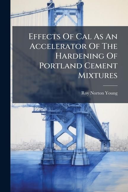 Produktbild: Effects Of Cal As An Accelerator Of The Hardening Of Portland Cement Mixtures