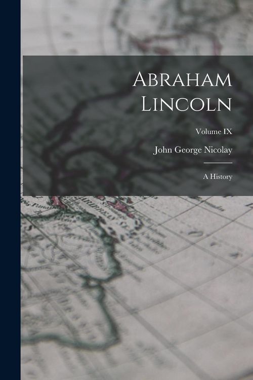 Produktbild: Abraham Lincoln: A History; Volume IX