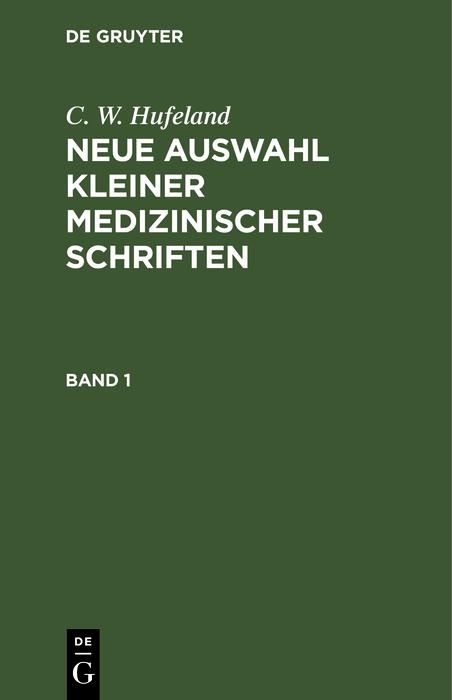 Produktbild: C. W. Hufeland: Neue Auswahl kleiner medizinischer Schriften. Band 1