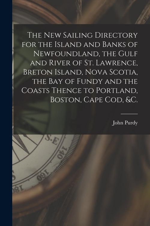 Produktbild: The New Sailing Directory for the Island and Banks of Newfoundland, the Gulf and River of St. Lawrence, Breton Island, Nova Scotia, the Bay of Fundy a