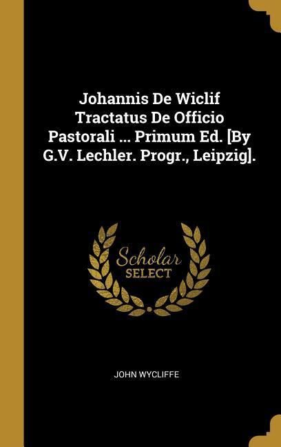 Produktbild: Johannis de Wiclif Tractatus de Officio Pastorali ... Primum Ed. [by G.V. Lechler. Progr., Leipzig].