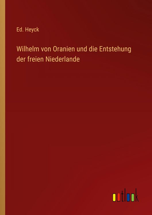 Produktbild: Wilhelm von Oranien und die Entstehung der freien Niederlande