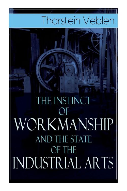 Produktbild: The Instinct of Workmanship and the State of the Industrial Arts