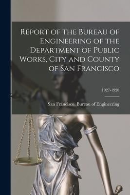 Produktbild: Report of the Bureau of Engineering of the Department of Public Works, City and County of San Francisco; 1927-1928