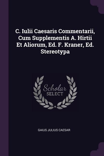 Produktbild: C. Iulii Caesaris Commentarii, Cum Supplementis A. Hirtii Et Aliorum, Ed. F. Kraner, Ed. Stereotypa