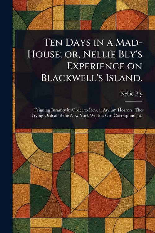 Produktbild: Ten Days in a Mad-House; or, Nellie Bly's Experience on Blackwell's Island.