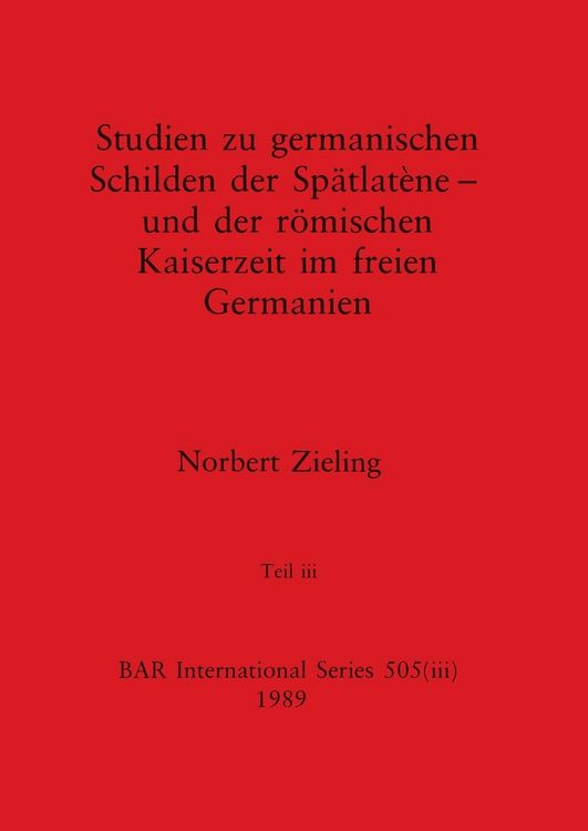 Produktbild: Studien zu germanischen Schilden der Sp&auml;tlat&egrave;ne - und der r&ouml;mischen Kaiserzeit im freien Germanien, Teil iii