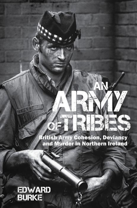 Produktbild: An Army of Tribes - British Army Cohesion, Deviancy and Murder in Northern Ireland