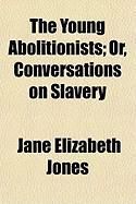 Produktbild: The Young Abolitionists; Or, Conversations on Slavery