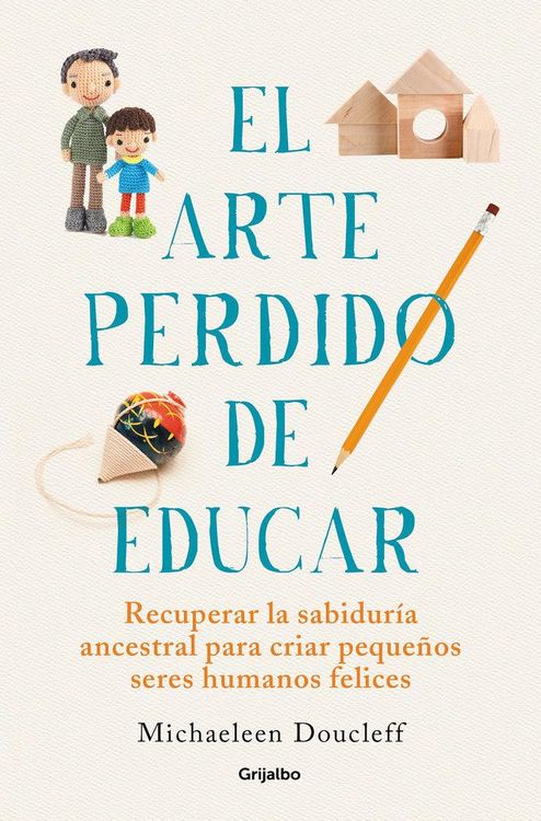 Produktbild: El arte perdido de educar : recuperar la sabidur&iacute;a ancestral para criar peque&ntilde;os seres humanos felices