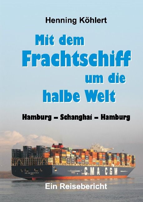 Produktbild: Mit dem Frachtschiff um die halbe Welt: Hamburg - Schanghai - Hamburg