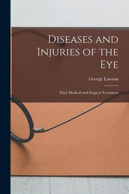 Produktbild: Diseases and Injuries of the Eye: Their Medical and Surgical Treatment