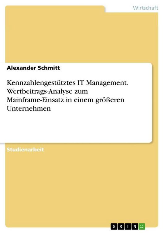 Produktbild: Kennzahlengest&uuml;tztes IT Management. Wertbeitrags-Analyse zum Mainframe-Einsatz in einem gr&ouml;&szlig;eren Unternehmen